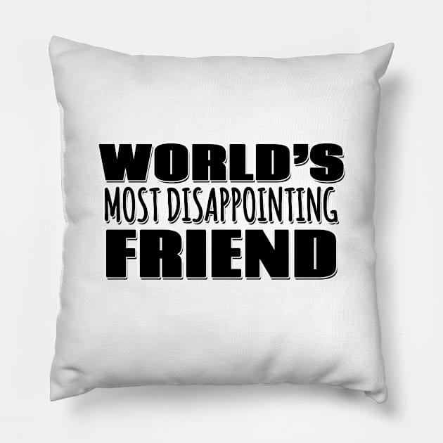 World's Most Disappointing Friend Pillow by Mookle