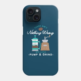 Pump and Grind Coffee Lover Phone Case