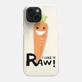 I like it raw! Phone Case