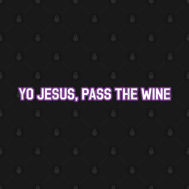 Yo Jesus, Pass the Wine by Way of the Road