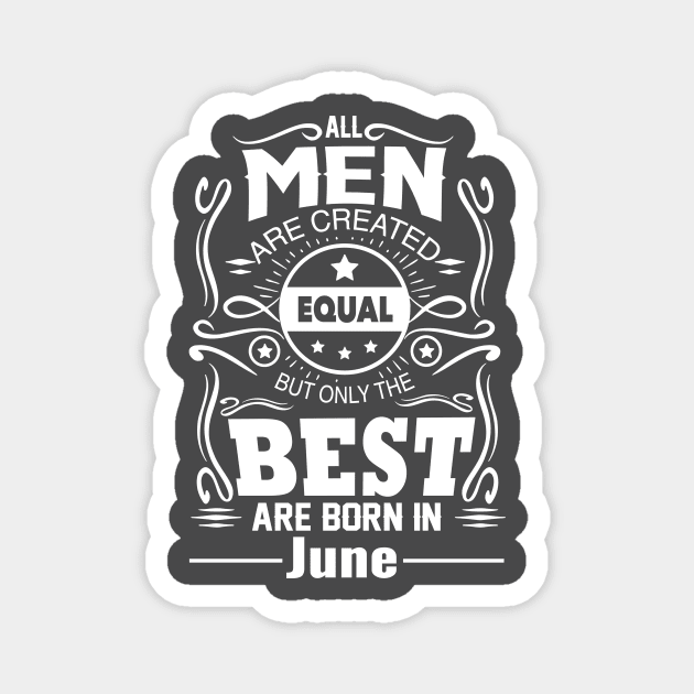 All Men Are Created Equal The Best Are Born In June Magnet by vnsharetech