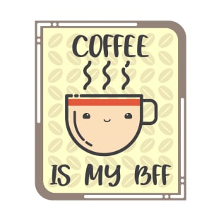 COFFEE IS MY BFF. T-Shirt