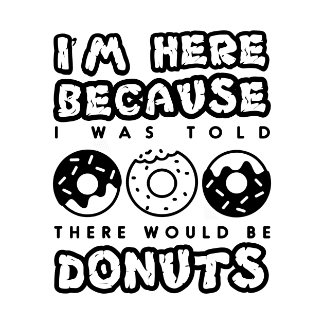 'I Was Told There Would Be Donuts' Cool Food Sweet Gift by ourwackyhome