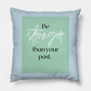 Be stronger than your past Pillow