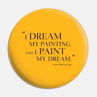 I Dream My Painting And I Paint My Dream Pin