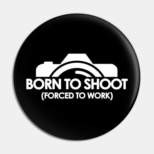 BORN TO SHOOT Pin by geeklyshirts