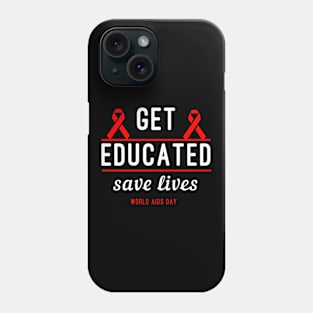 Get Educated Save Lives World AIDS Day Phone Case