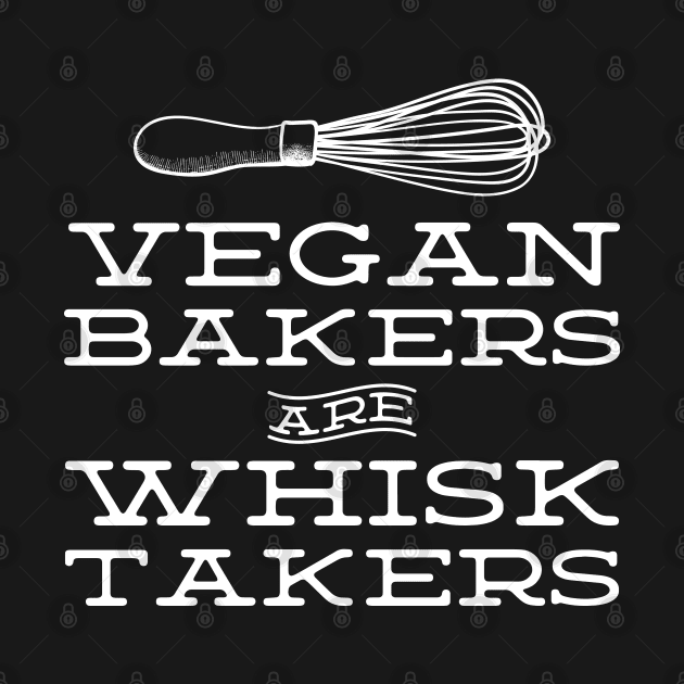 Vegan Bakers are Whisk Takers - Plant Based Baking by YourGoods