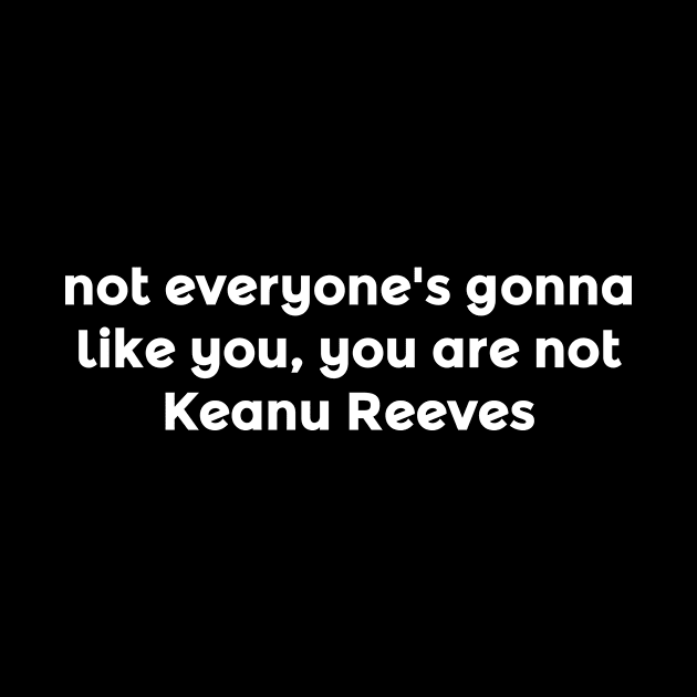 You are not .. Reeves by oksmash