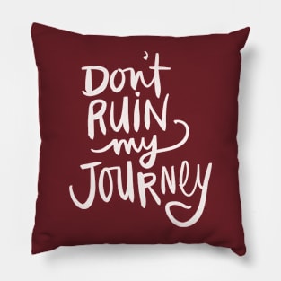 Don’t Ruin My Journey Sassy Trip Calligraphy Pillow