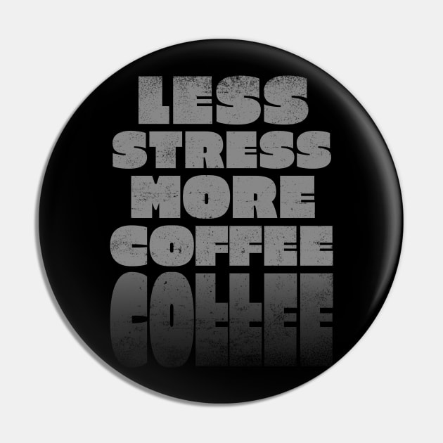 Less Stress more Coffee Pin by rizwanahmedr