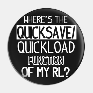 Gamer: Where's the quicksave/quickload function of my RL? Pin