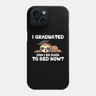 I Graduated Can I Go Back To Bed Now Phone Case