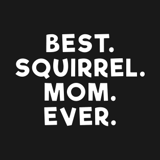 best squirrel mom ever white T-Shirt