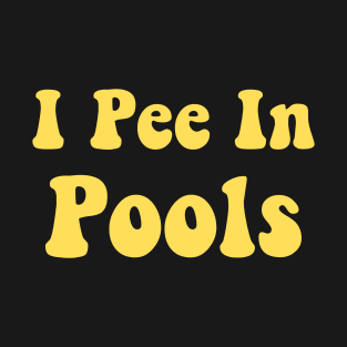 I Pee In Pools Funny Pool T-Shirt