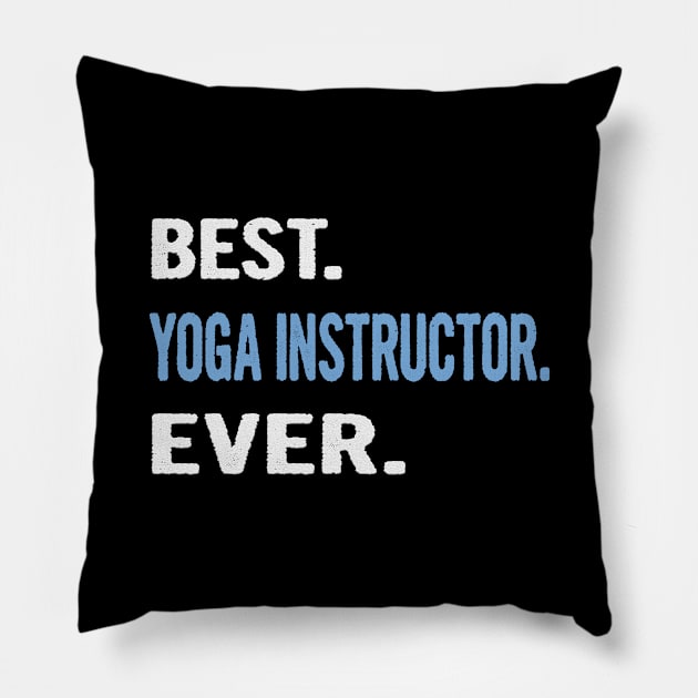 Best. Yoga Instructor. Ever. - Birthday Gift Idea Pillow by divawaddle