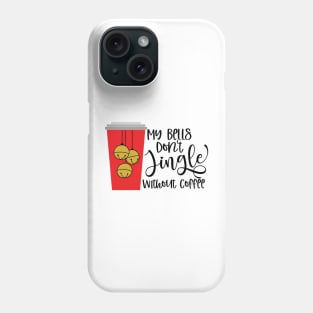 My Bells Don't Jingle Without Coffee Phone Case