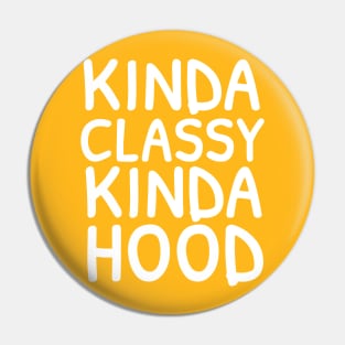 Kinda Classy Kinda Hood Funny Sassy Potty Mouth Pin