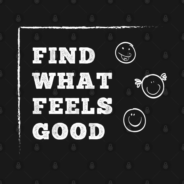 Find What Feels Good by smkworld