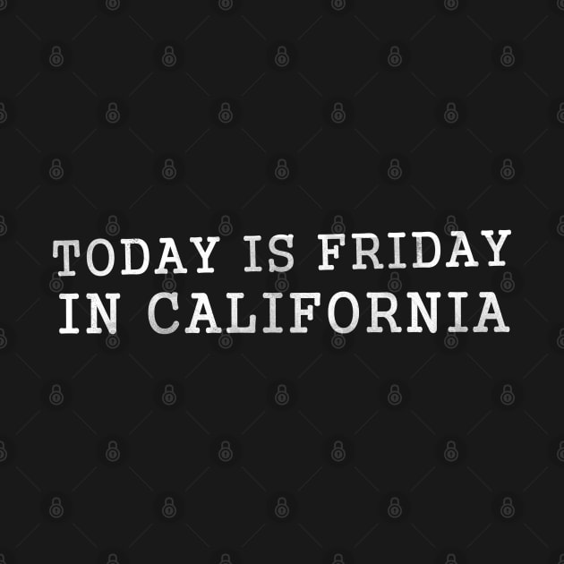 Today is Friday in California d by karutees