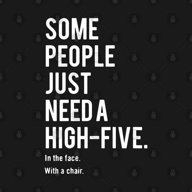 Some People JUST Need A High Five - In Face With A Chair by Joker & Angel