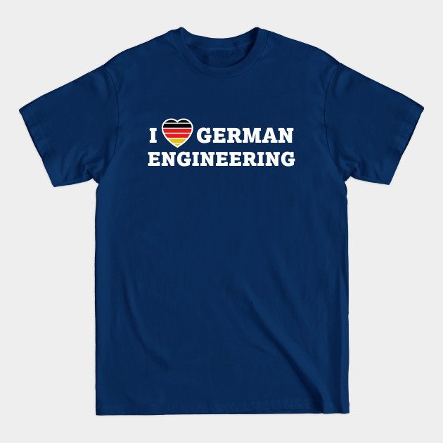 Discover I Love German Engineering (White) - German Engineering - T-Shirt