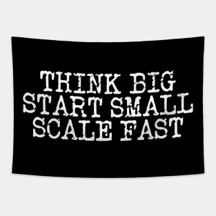 Think Big Start Small Scale Fast Tapestry