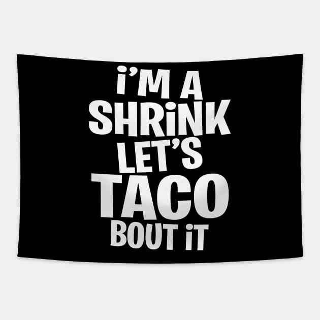 I'm a Shrink let's Taco bout it | Funny | Fiesta Gift idea Tapestry by MerchMadness