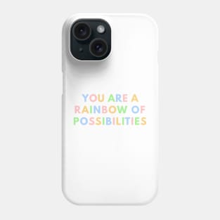 You Are A Rainbow Of Possibilities Phone Case