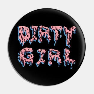 Drip Goo Dirty Girl Pin