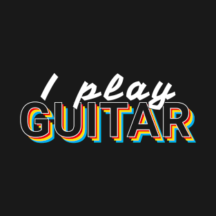 I Play Guitar Colorful Text T-Shirt