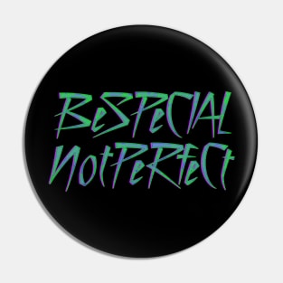 Be Special Not Perfect Pin