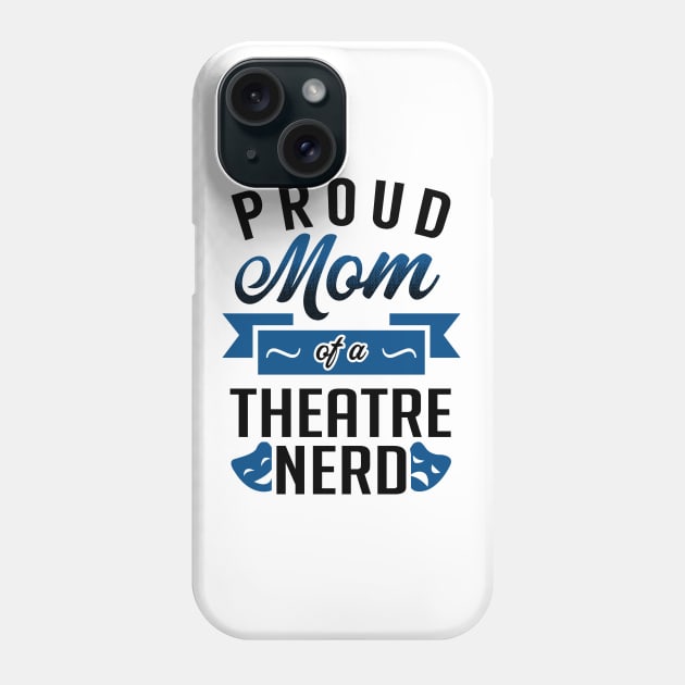 Proud Mom of a Theatre Nerd Phone Case by KsuAnn