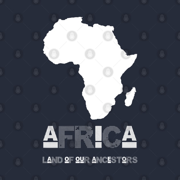 AFRICA LAND OF OUR ANCESTORS WHITE by DJETEBWAOGA