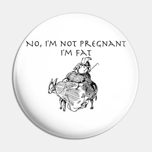 No I'm not Pregnant, I'm Fat with image Pin