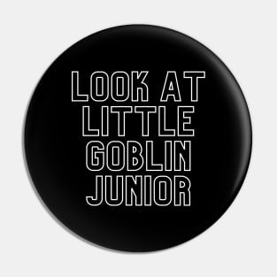 "Look at little goblin junior. Gonna cry?" Movie quote Pin