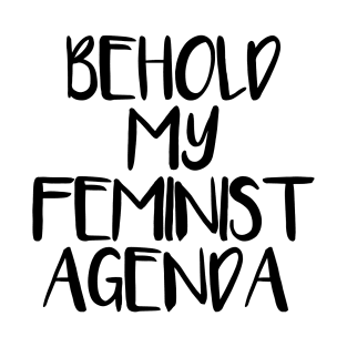 BEHOLD MY FEMINIST AGENDA feminist text slogan T-Shirt