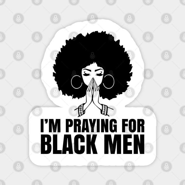 I'm Praying for black men, Black Lives Matter, No Justice No Peace, Protest Shirt Magnet by UrbanLifeApparel