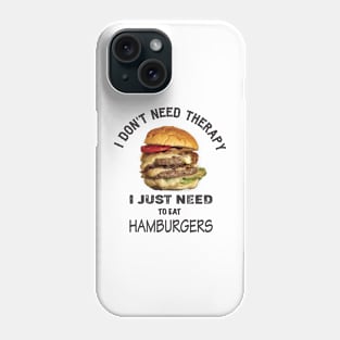 I don't need therapy, I just need to eat hamburgers Phone Case