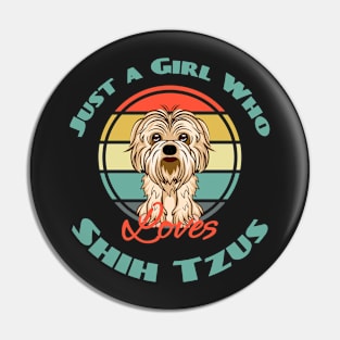 Just a Girl Who Loves Shih Tzus Dog Puppy Lover Cute Pin