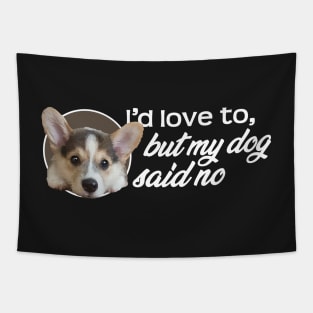 I'd Love To...But My Dog Said No - Puppy Tapestry