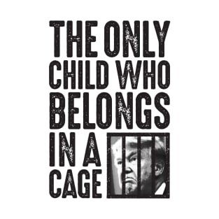 The Only Child Who Belongs in a Cage T-Shirt