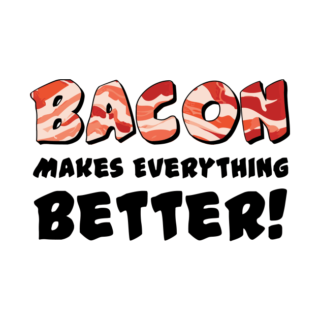 Bacon Makes Everything Better! by mikepod