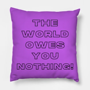 The World Owes You Nothing Pillow