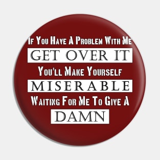 If You Have A Problem With Me Pin