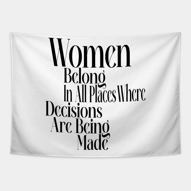 Women belong in all places where decisions are being made Tapestry by ZaikyArt