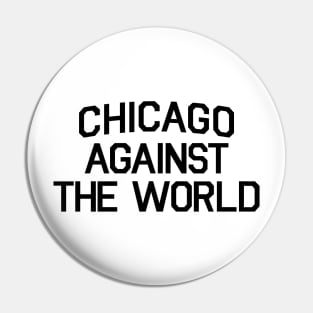 CHICAGO AGAINST THE WORLD Pin