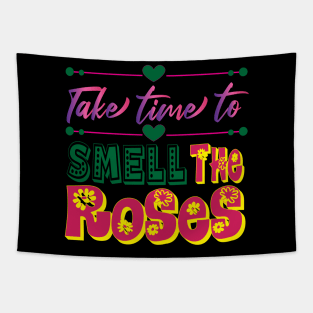 Take Time to Smell the Roses. Inspirational  - Life Tapestry