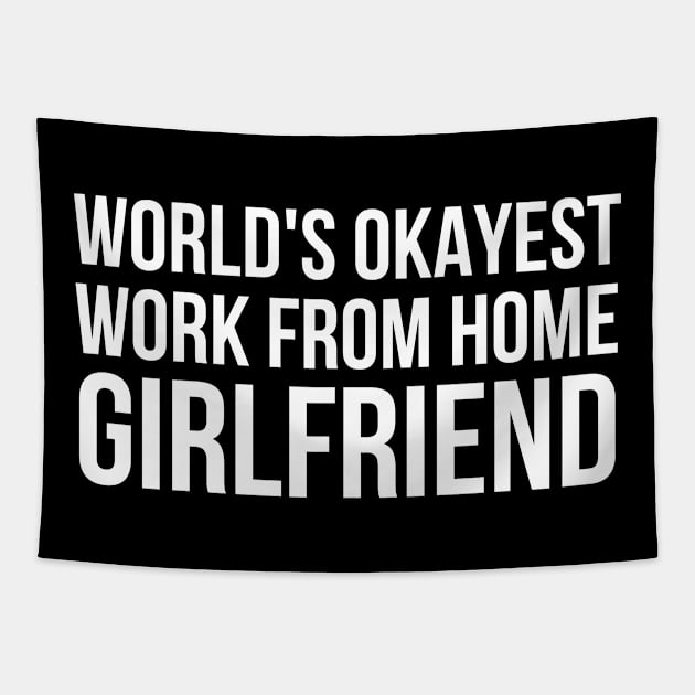 Worlds Okayest Work From Home Girlfriend Tapestry by simple_words_designs