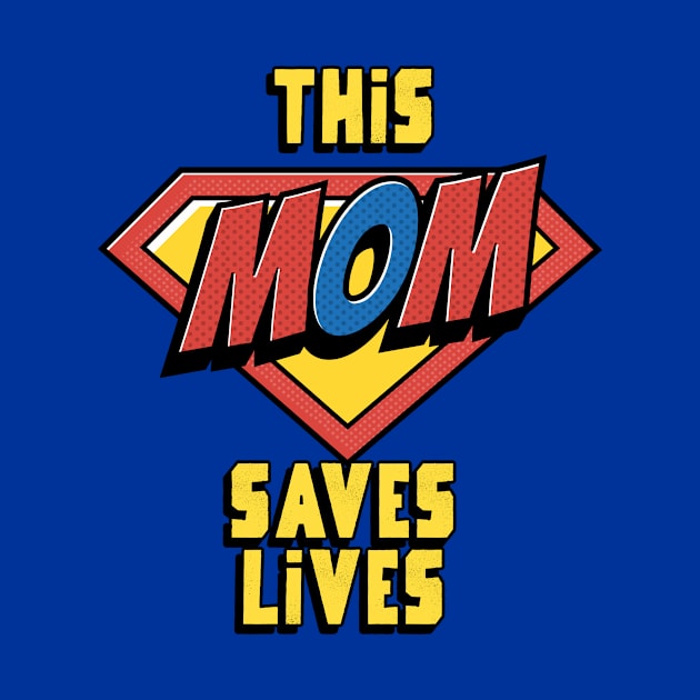 This Mom Saves Lives, Nurse Mother's Day by 3nityONE